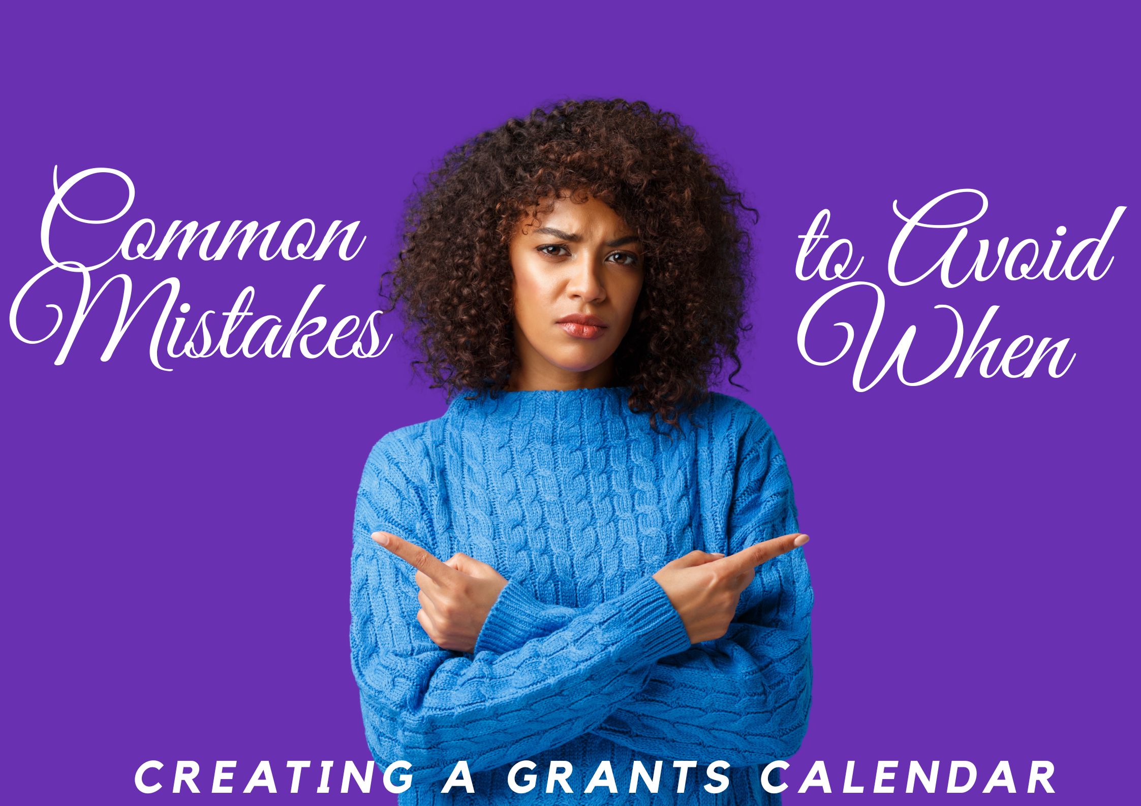 Common Mistake to avoid when creating grants calender Common Mistake to avoid when creating grants calender.
